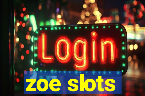 zoe slots